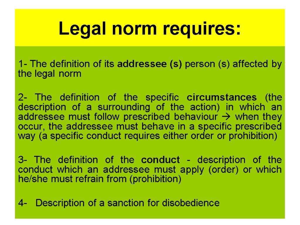Legal norm requires: 1- The definition of its addressee (s) person (s) affected by